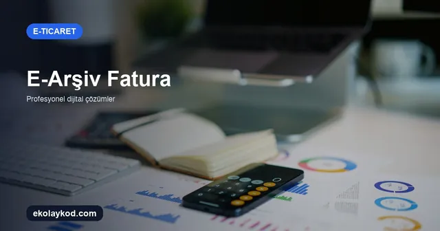 E-Ticarette E-Arşiv Fatura Nasıl Kesilir?