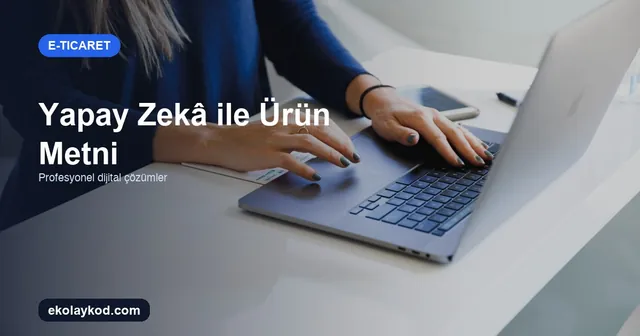 Yapay Zekâ ile Ürün Açıklaması Yazımı: KOBİ Rehberi