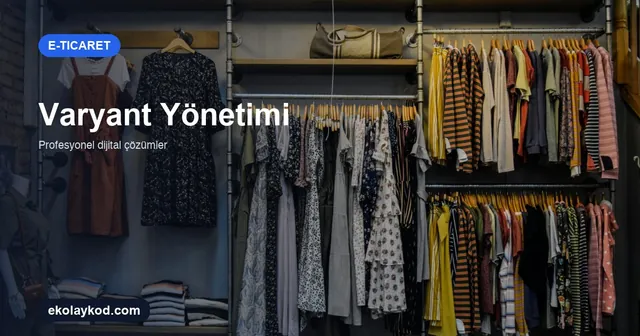 E-Ticarette Ürün Varyantı Nasıl Yönetilir? KOBİ Rehberi