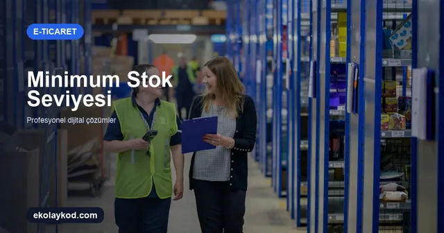 Minimum Stok Seviyesi Nasıl Hesaplanır?