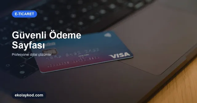 Güvenli Ödeme Sayfası Nasıl Oluşturulur? E-Ticaret Rehberi