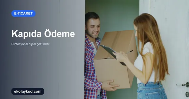 E-Ticarette Kapıda Ödeme Nasıl Sunulur?