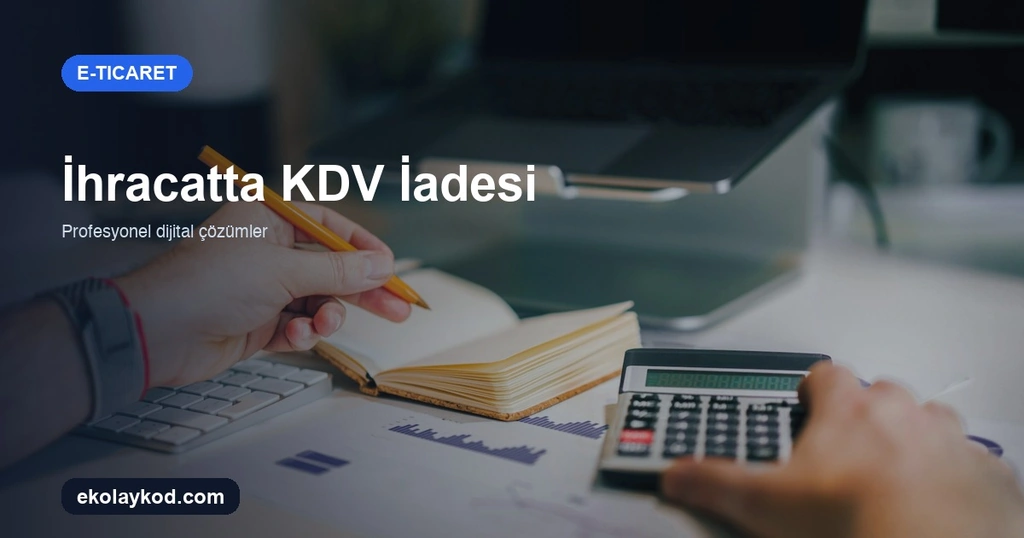 İhracatta KDV İadesi Nasıl Alınır? KOBİ Rehberi