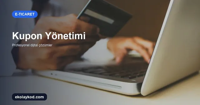 E-Ticarette Kupon Yönetimi Nasıl Kurulur? KOBİ Rehberi