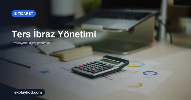 Ters İbraz (Chargeback) Nasıl Yönetilir? E-Ticaret Rehberi