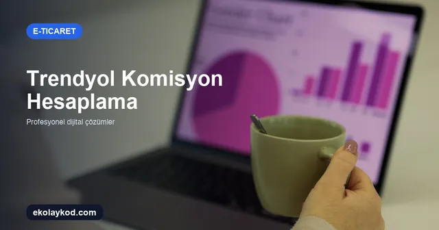 Trendyol Komisyon Hesaplama Rehberi: Satıcılar İçin 2026