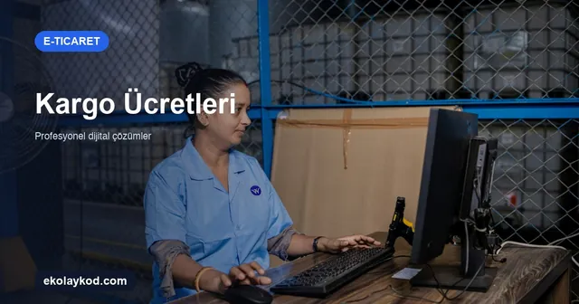 E-Ticaret Kargo Ücretleri Nasıl Karşılaştırılır? 2026 Rehberi