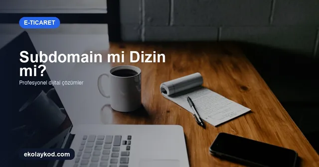 E-Ticarette Mağaza Subdomain mi Dizin mi Kurmalı?