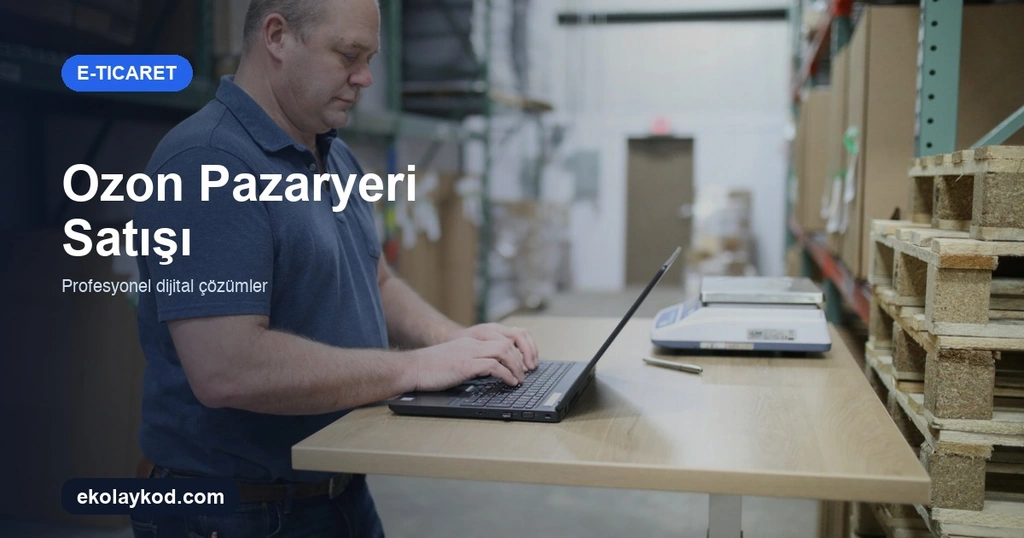 Ozon Pazaryerinde Satış Nasıl Yapılır? Türk Satıcılar İçin Adım Adım Rehber
