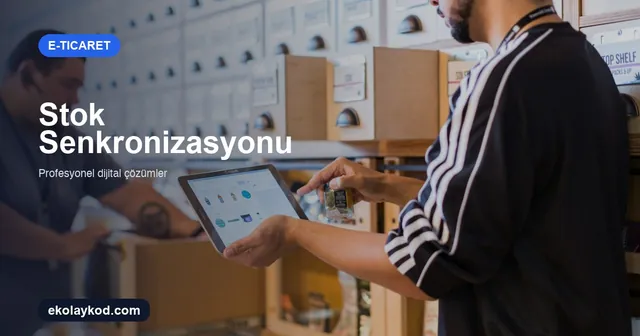 Pazaryeri Stok Senkronizasyonu Nasıl Kurulur? Oversell Önleme Rehberi